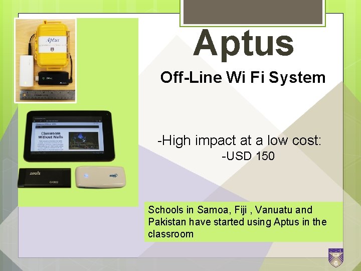 Aptus Off-Line Wi Fi System -High impact at a low cost: -USD 150 Schools