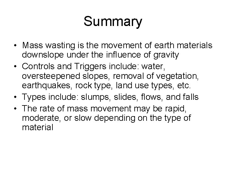 Summary • Mass wasting is the movement of earth materials downslope under the influence