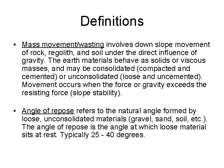 Definitions • Mass movement/wasting involves down slope movement of rock, regolith, and soil under