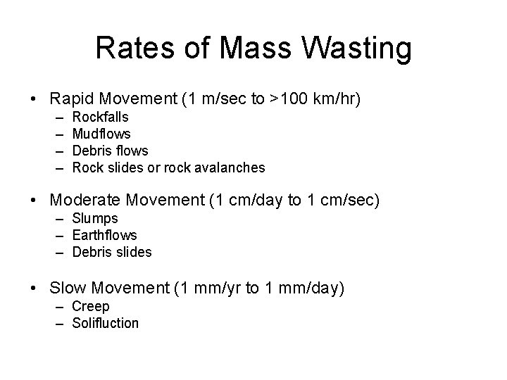 Rates of Mass Wasting • Rapid Movement (1 m/sec to >100 km/hr) – –