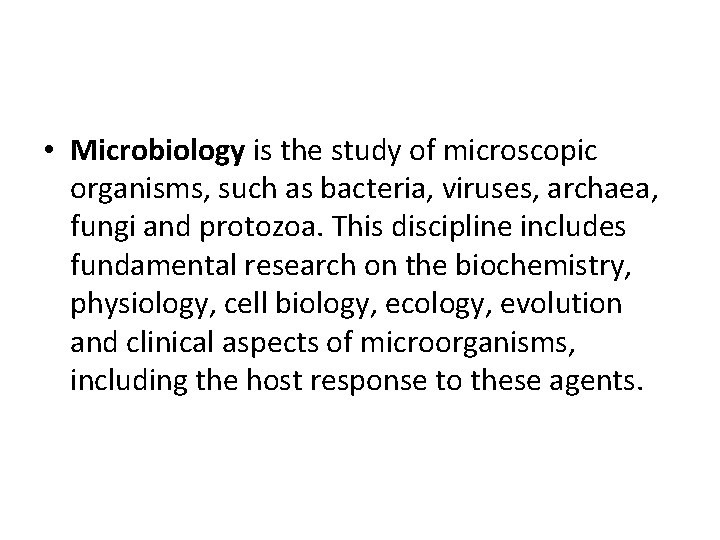  • Microbiology is the study of microscopic organisms, such as bacteria, viruses, archaea,