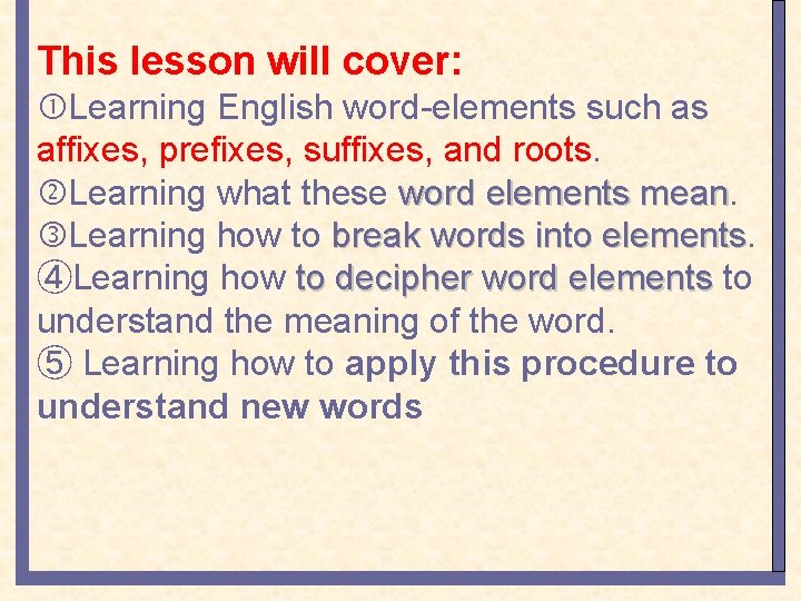 This lesson will cover: Learning English word-elements such as affixes, prefixes, suffixes, and roots.