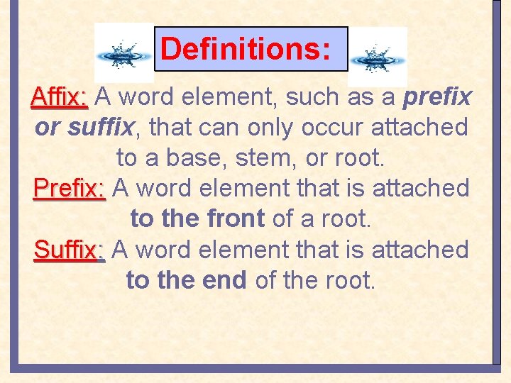 Definitions: Affix: A word element, such as a prefix or suffix, that can only