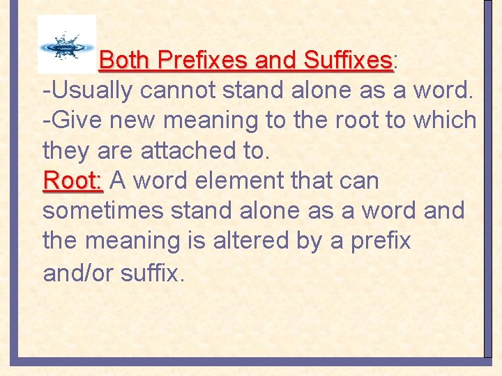 Both Prefixes and Suffixes: Suffixes -Usually cannot stand alone as a word. -Give new