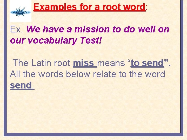 Examples for a root word: word Ex. We have a mission to do well