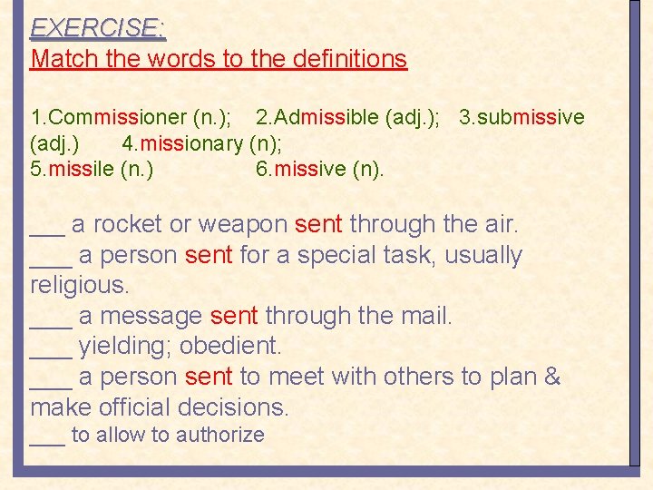 EXERCISE: Match the words to the definitions 1. Commissioner (n. ); 2. Admissible (adj.