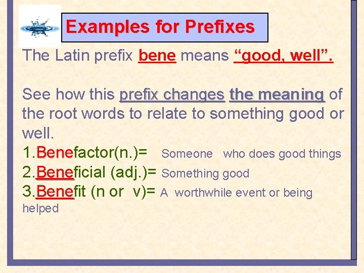 : Examples for Prefixes The Latin prefix bene means “good, well”. See how this