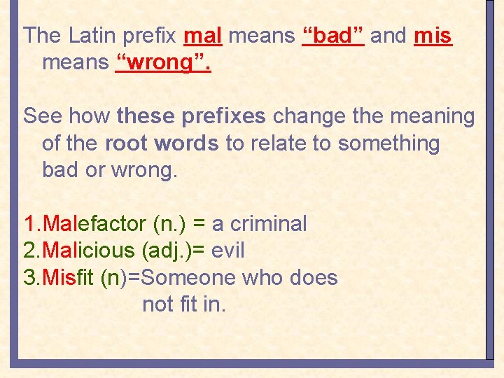 The Latin prefix mal means “bad” and mis means “wrong”. See how these prefixes