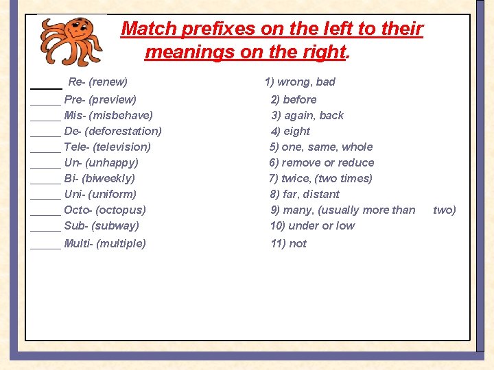 Match prefixes on the left to their meanings on the right. ___ Re- (renew)