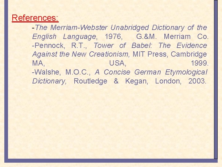 References: -The Merriam-Webster Unabridged Dictionary of the English Language, 1976, G. &M. Merriam Co.