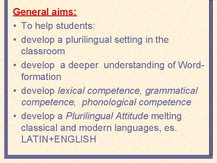 General aims: • To help students: • develop a plurilingual setting in the classroom