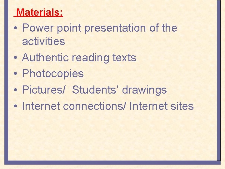 Materials: • Power point presentation of the activities • Authentic reading texts • Photocopies