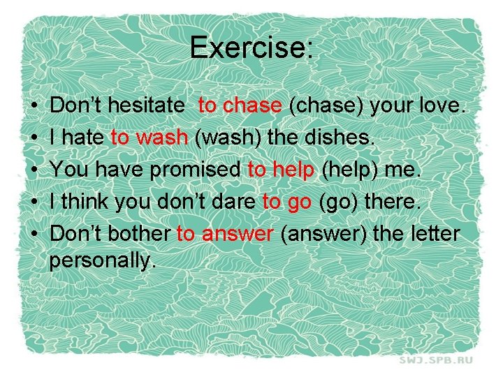 Exercise: • • • Don’t hesitate to chase (chase) your love. I hate to