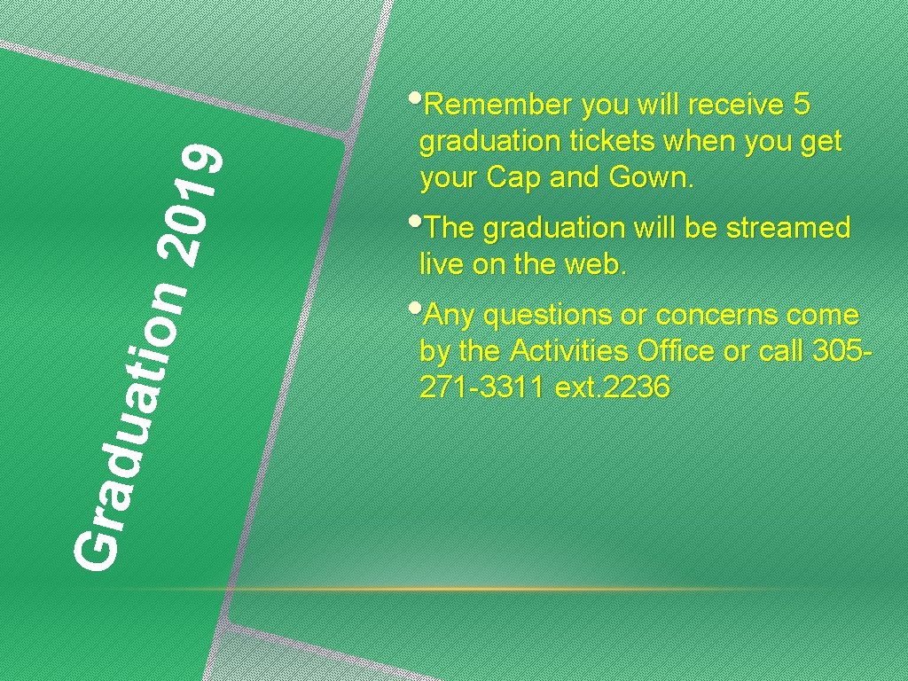 Grad u ation 2019 • Remember you will receive 5 graduation tickets when you