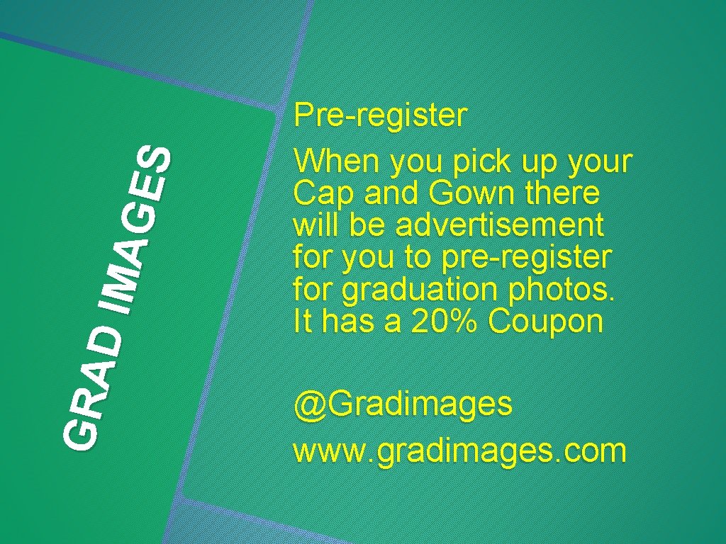 GRA D IM AGE S Pre-register When you pick up your Cap and Gown