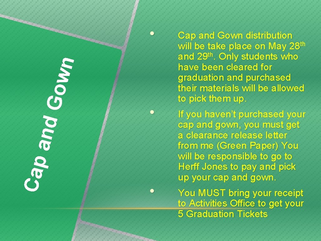 Cap and Gow n • • • Cap and Gown distribution will be take
