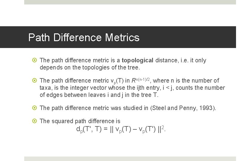 Path Difference Metrics The path difference metric is a topological distance, i. e. it