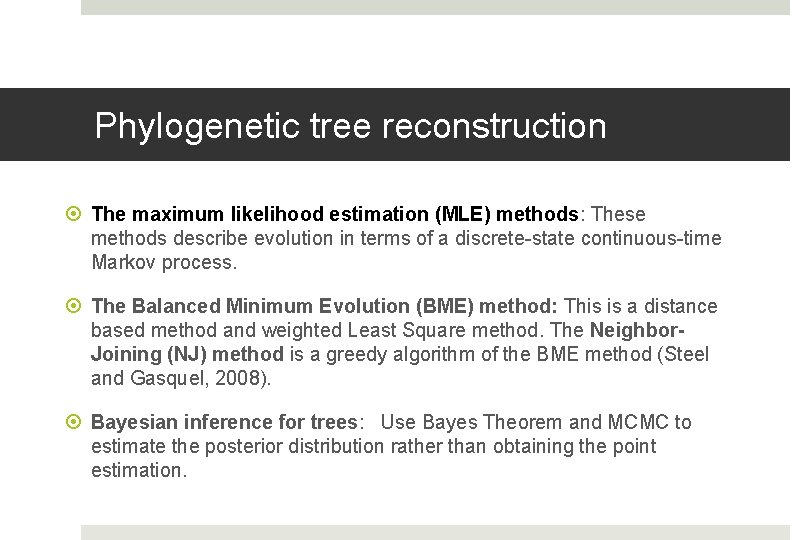 Phylogenetic tree reconstruction The maximum likelihood estimation (MLE) methods: These methods describe evolution in
