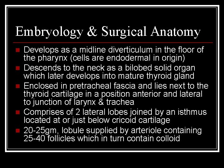 Embryology & Surgical Anatomy n n n Develops as a midline diverticulum in the