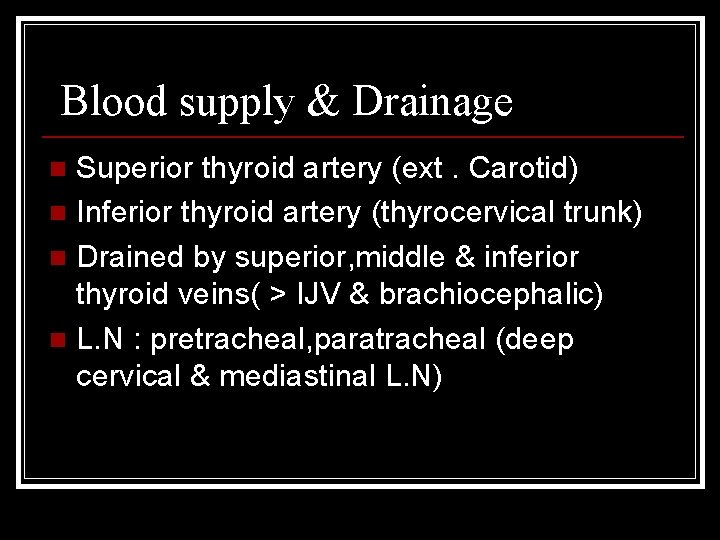 Blood supply & Drainage Superior thyroid artery (ext. Carotid) n Inferior thyroid artery (thyrocervical