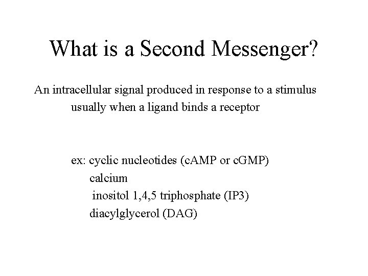 What is a Second Messenger? An intracellular signal produced in response to a stimulus