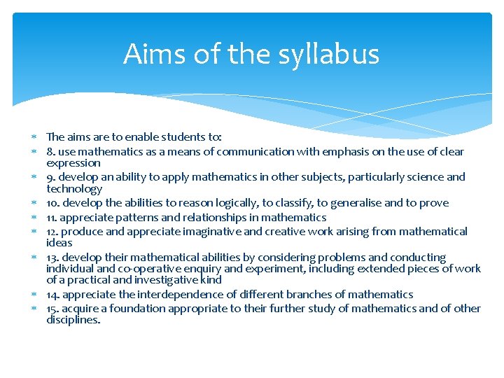 Aims of the syllabus The aims are to enable students to: 8. use mathematics