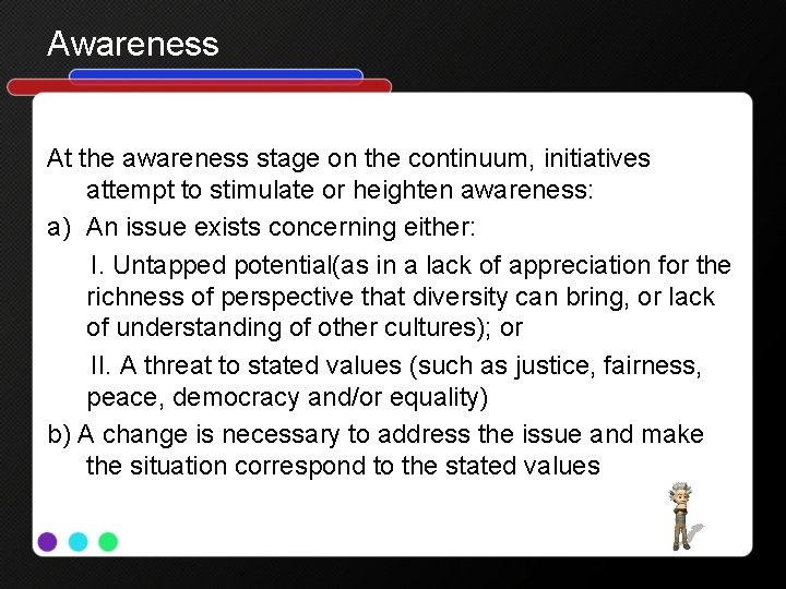 Awareness At the awareness stage on the continuum, initiatives attempt to stimulate or heighten