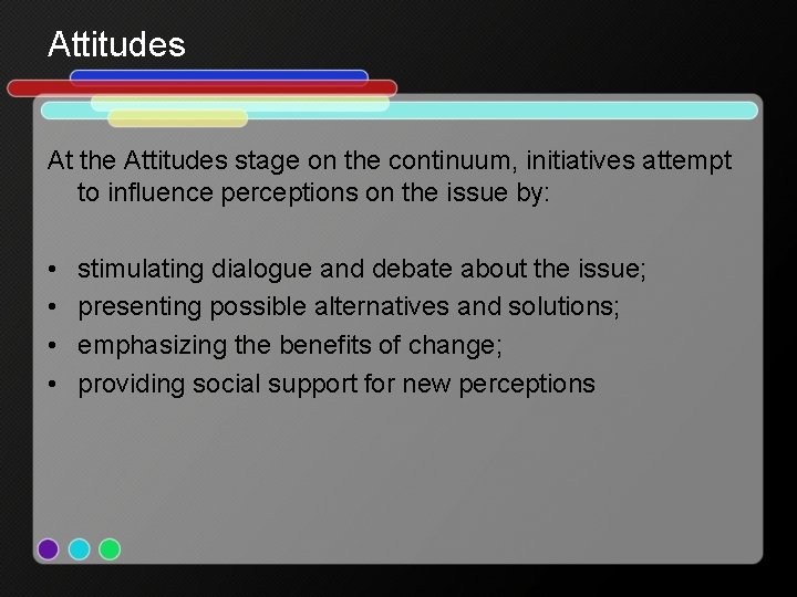 Attitudes At the Attitudes stage on the continuum, initiatives attempt to influence perceptions on