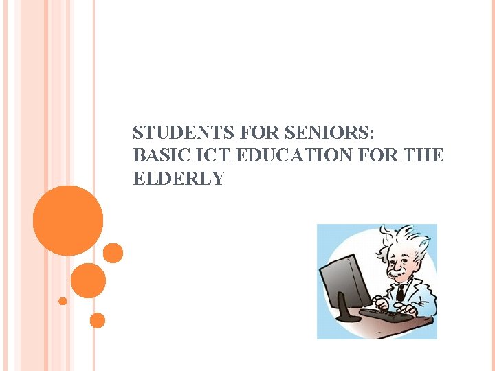 STUDENTS FOR SENIORS: BASIC ICT EDUCATION FOR THE ELDERLY 