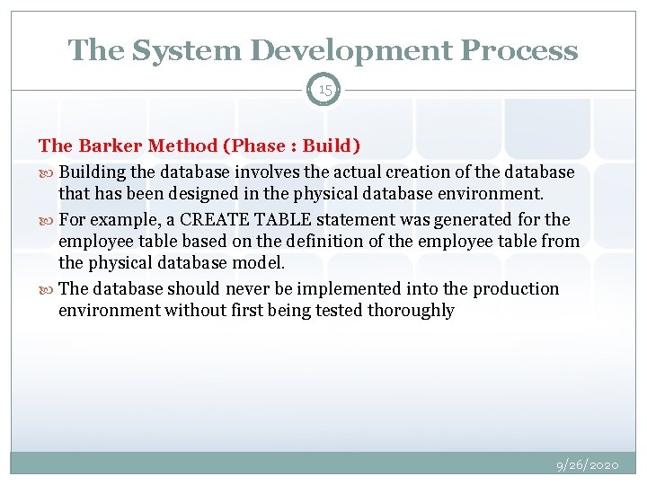 The System Development Process 15 The Barker Method (Phase : Build) Building the database