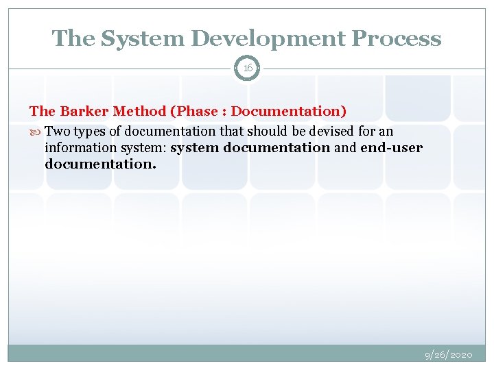 The System Development Process 16 The Barker Method (Phase : Documentation) Two types of
