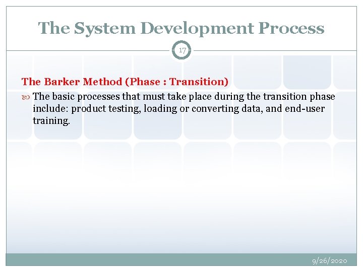 The System Development Process 17 The Barker Method (Phase : Transition) The basic processes