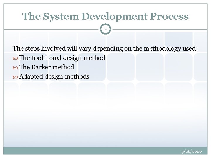 The System Development Process 3 The steps involved will vary depending on the methodology