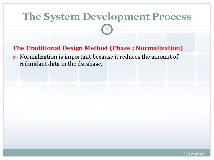 The System Development Process 8 The Traditional Design Method (Phase : Normalization) Normalization is