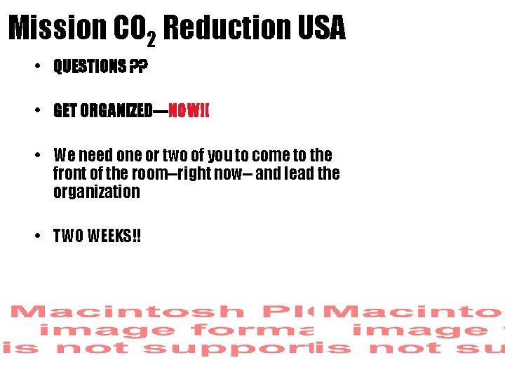 Mission CO 2 Reduction USA • QUESTIONS ? ? • GET ORGANIZED---NOW!! • We