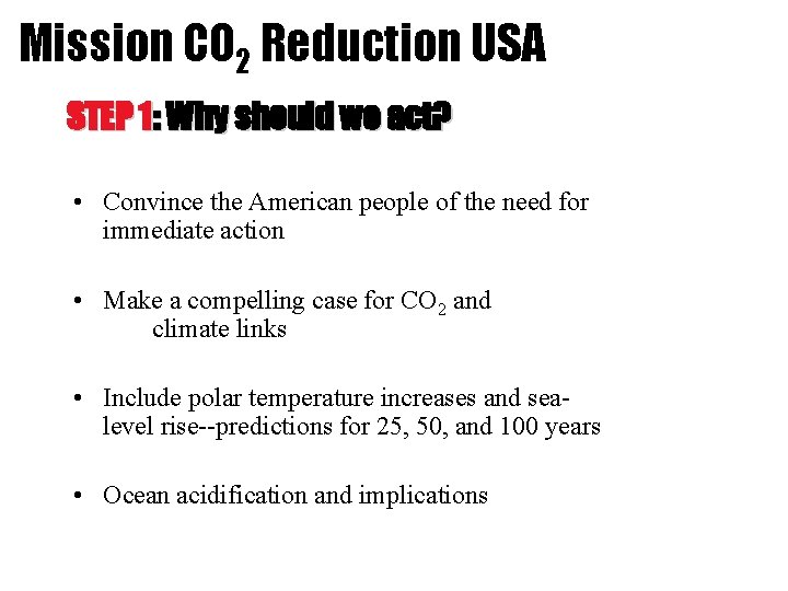 Mission CO 2 Reduction USA STEP 1: Why should we act? • Convince the