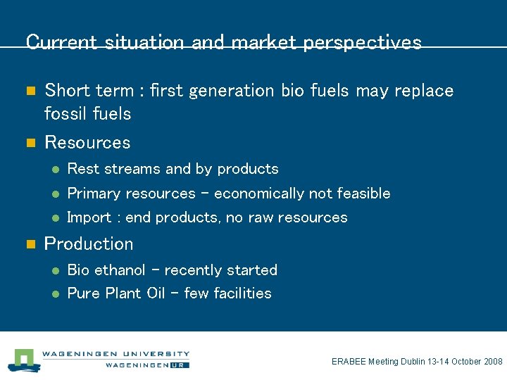 Current situation and market perspectives n n Short term : first generation bio fuels