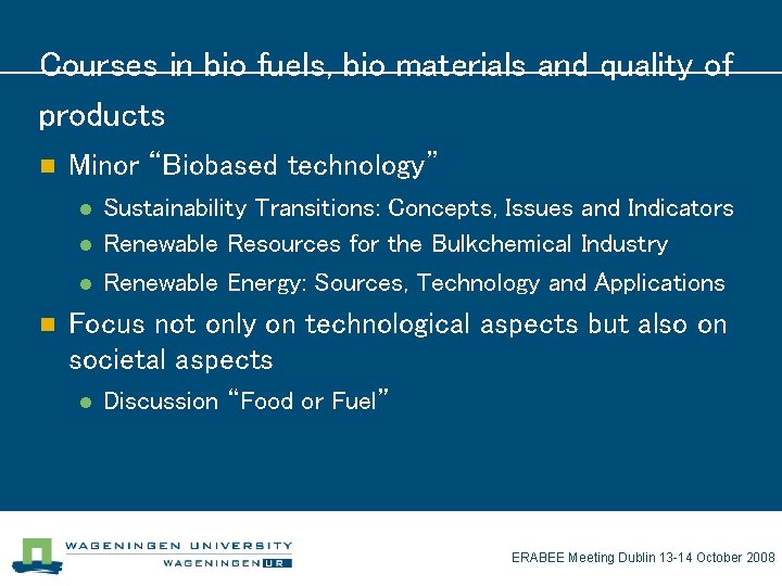 Courses in bio fuels, bio materials and quality of products n Minor “Biobased technology”