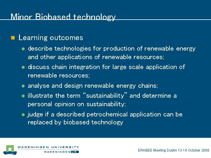 Minor Biobased technology n Learning outcomes l l l describe technologies for production of