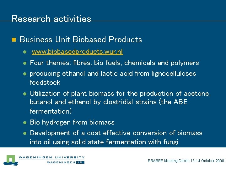 Research activities n Business Unit Biobased Products l l l www. biobasedproducts. wur. nl