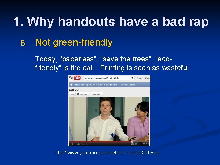 1. Why handouts have a bad rap B. Not green-friendly Today, “paperless”, “save the