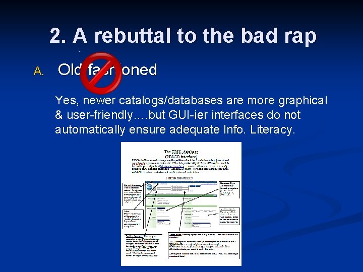 2. A rebuttal to the bad rap A. Old fashioned Yes, newer catalogs/databases are