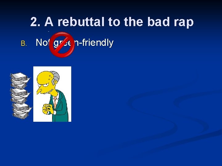 2. A rebuttal to the bad rap B. Not green-friendly 