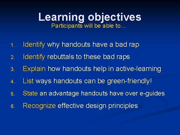Learning objectives Participants will be able to… 1. Identify why handouts have a bad