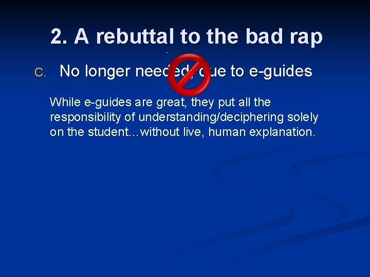 2. A rebuttal to the bad rap C. No longer needed, due to e-guides