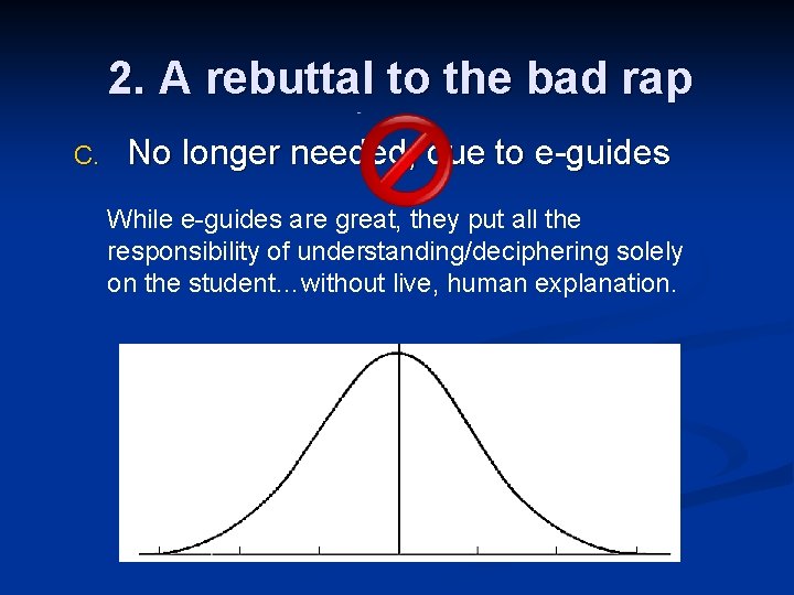 2. A rebuttal to the bad rap C. No longer needed, due to e-guides