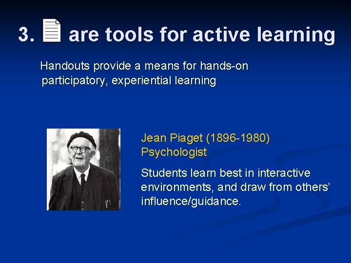 3. are tools for active learning Handouts provide a means for hands-on participatory, experiential