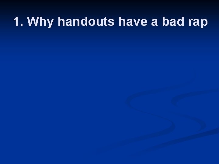 1. Why handouts have a bad rap 