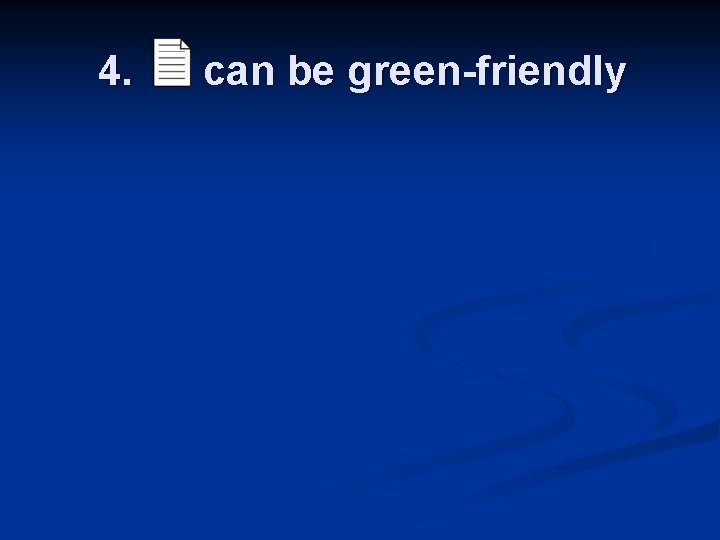 4. can be green-friendly 