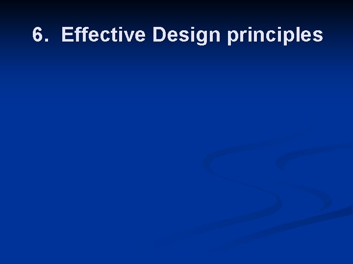 6. Effective Design principles 